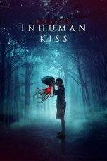 Nonton Film Inhuman Kiss (2019) Terbaru Subtitle Indonesia