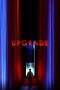 Nonton Film Upgrade (2018) Terbaru Subtitle Indonesia