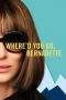 Nonton Film Where’d You Go, Bernadette (2019) Terbaru Subtitle Indonesia