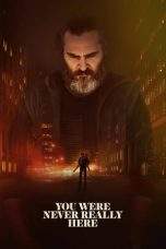 Nonton Film You Were Never Really Here (2017) Terbaru Subtitle Indonesia