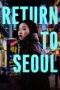 Nonton Film Return to Seoul (2022) Terbaru Subtitle Indonesia