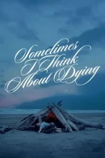 Nonton Film Sometimes I Think About Dying (2024) Terbaru Subtitle Indonesia
